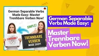 German Separable Verbs Made Easy: Master Trennbare Verben Now!