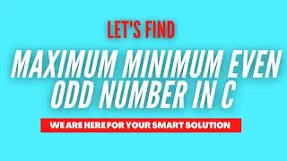 Maximum Minimum Even Odd Number In C