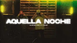 Aquella noche-Alecks orz ft Ewar (video oficial)