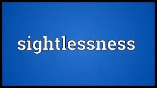 Sightlessness Meaning