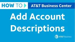 How to Add Account Descriptions in Business Center | AT&T Business Center