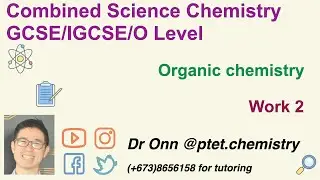 Combined Science O Level 5129, IGCSE 0653 - Organic chemistry - Work 2