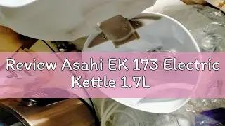 Review Asahi EK 173 Electric Kettle 1.7L