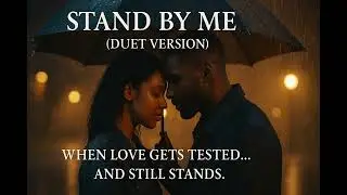 &ldquo;Stand By Me&rdquo; (Duet Version) | When Love Gets Tested But Still Stands ❤️&zwj;🔥