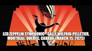 Led Zeppelin Symphonic - Live at Salle Wilfrid Pelletier, Montreal, QC (03-15-2025) Full Show Audio