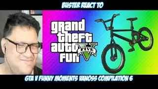 Buster Reaction to @VanossGaming GTA V Funny Moments Vanoss Compilation 6