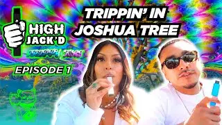 Trippin to Joshua Tree - HIGHJACK'D with @TrippyKat - Season 2 Episode 1