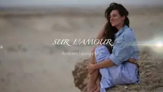 Best Ambient / ChillOut Mix ◆ DJ JANE DIOR - Sur L'amour
