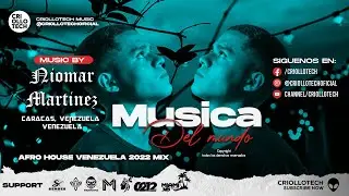 Afro House Venezuela Mix 2022 - Niomar Martinez - PODCAST: M&Uacute;SICA DEL MUNDO Ep 013 @CRIOLLOTECHMUSIC