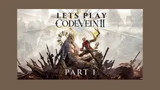 Code Vein 2 Let&rsquo;s Play &ndash; Part 1 | My First Hour with the Game
