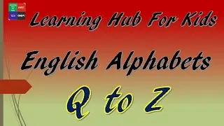 Learn English Alphabet Q to Z | ABC Preschool Learning | Learning Hub For Kids |