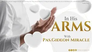 IN His Arms || Pas Gideon Miracle || Praise & Worship