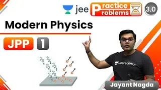 JEE: Modern Physics JPP - 1 | Unacademy JEE | JEE Physics | Jayant Nagda