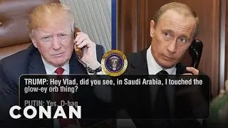 Trump Calls Putin To Discuss Orbs & Israel | CONAN on TBS