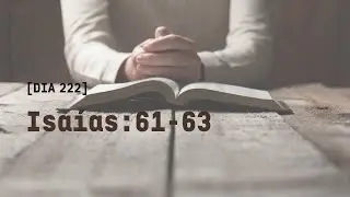 [PLB] Dia 222 | Isa&iacute;as 61-63
