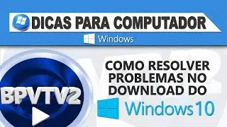 Como resolver problemas no download do Windows 10