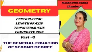 The General Equation Of Second Degree/ Central Conic / Transverse Axis/ Conjugate Axis