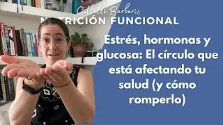 Estrés, hormonas y glucosa: El círculo que está afectando tu salud (y cómo romperlo)