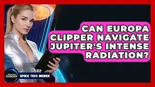 Can Europa Clipper Navigate Jupiter's Intense Radiation? - Space Tech Insider