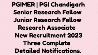 PGIMER | PGI Chandigarh SRF , JRF & Research Associate New Recruitment 2023 Three Notifications.
