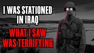 I was stationed in IRAQ, What I SAW was TERRIFYING !