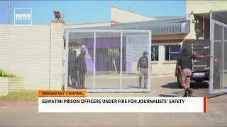 Eswatini Prison Officers Under Fire For Journalists' Safety