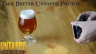 How to Take Better Untappd Photos