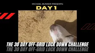The 30 Day Off-Grid Lock Down Challenge, DAY 1: THE SITUATION