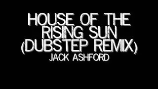 House Of The Rising Sun (Dubstep Remix)