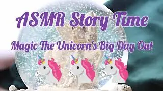 ASMR Story Time - Magic The Unicorn's Big Day Out - Written & Read by little rascal 🦄🦄🦄