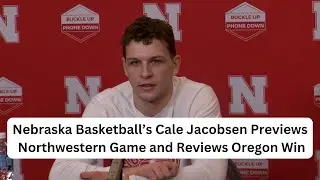 Nebraska Basketball Guard Cale Jacobsen Previews Nebraska at Northwestern and Reviews Oregon Win