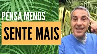 Pensa menos e SENTE MAIS.🙂