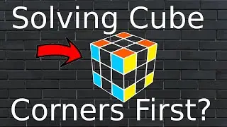 SOLVING THE RUBIK'S CUBE CORNERS FIRST