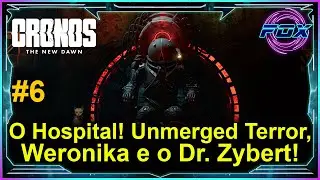 #6 O Hospital! Unmerged Terror, Weronika e o Dr. Zybert! - Cronos: The New Dawn