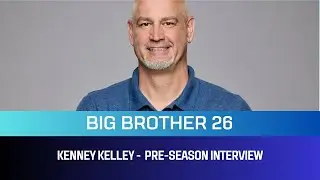 Kenney Kelley Big Brother 26 Preseason Interview
