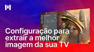 COMO CONFIGURAR DO JEITO CERTO A IMAGEM DA SUA TV 4K HDR