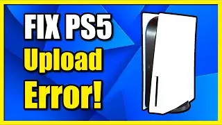 How to Fix Can't Upload Error on PS5 Console (Easy Tutorial)