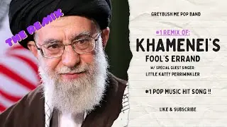 Katty Perri and Greybush ME Pop Ban #1 Hit: Ali Khamenei's Fool's Errand REMIXED!!!