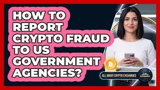 How To Report Crypto Fraud To US Government Agencies?