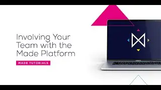 Involve All of Your Team on the Made Platform