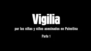 Lectura Vigilia por las niñas y niños asesinados en Palestina / Parte 1