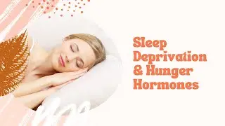 Sleep Deprivation & Hunger Hormones: Why Sleep Keeps You Slim