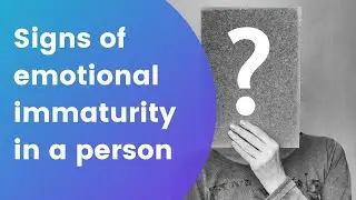 What are signs of emotional immaturity in a person