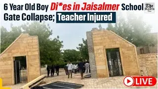 [LIVE] 6-Year-Old Boy Dies in Jaisalmer School Gate Collapse; Teacher Injured