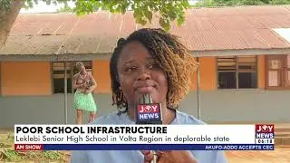 Poor School Infrastructure: Leklebi Senior High School in the Volta Region in a deplorable state