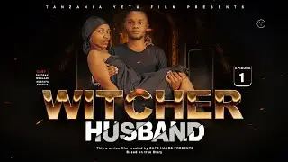 MUME WANGU MCHAWI]WITCHER HUSBAND 🔥🔥🔥EP 01[FULL HD 4K] THIS FILM IT'S CINEMATIC MOVIE WATCHING NOW