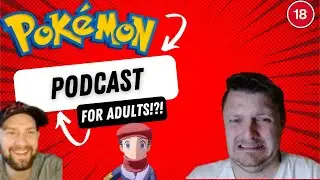Pokemon podcast for adults. Steve gets excited Jed might die