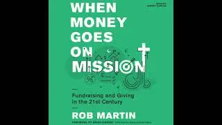 When Money Goes on Mission: Fundraising and Giving in the 21st Century - Brian Fikkert