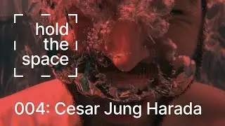 Hold the Space | 004: Cesar Jung Harada