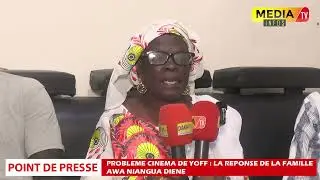 POINT DE PRESSE :PROBL&Egrave;ME CIN&Eacute;MA DE YOFF LA R&Eacute;PONSE DE LA FAMILLE AWA NIANGUA DIENE